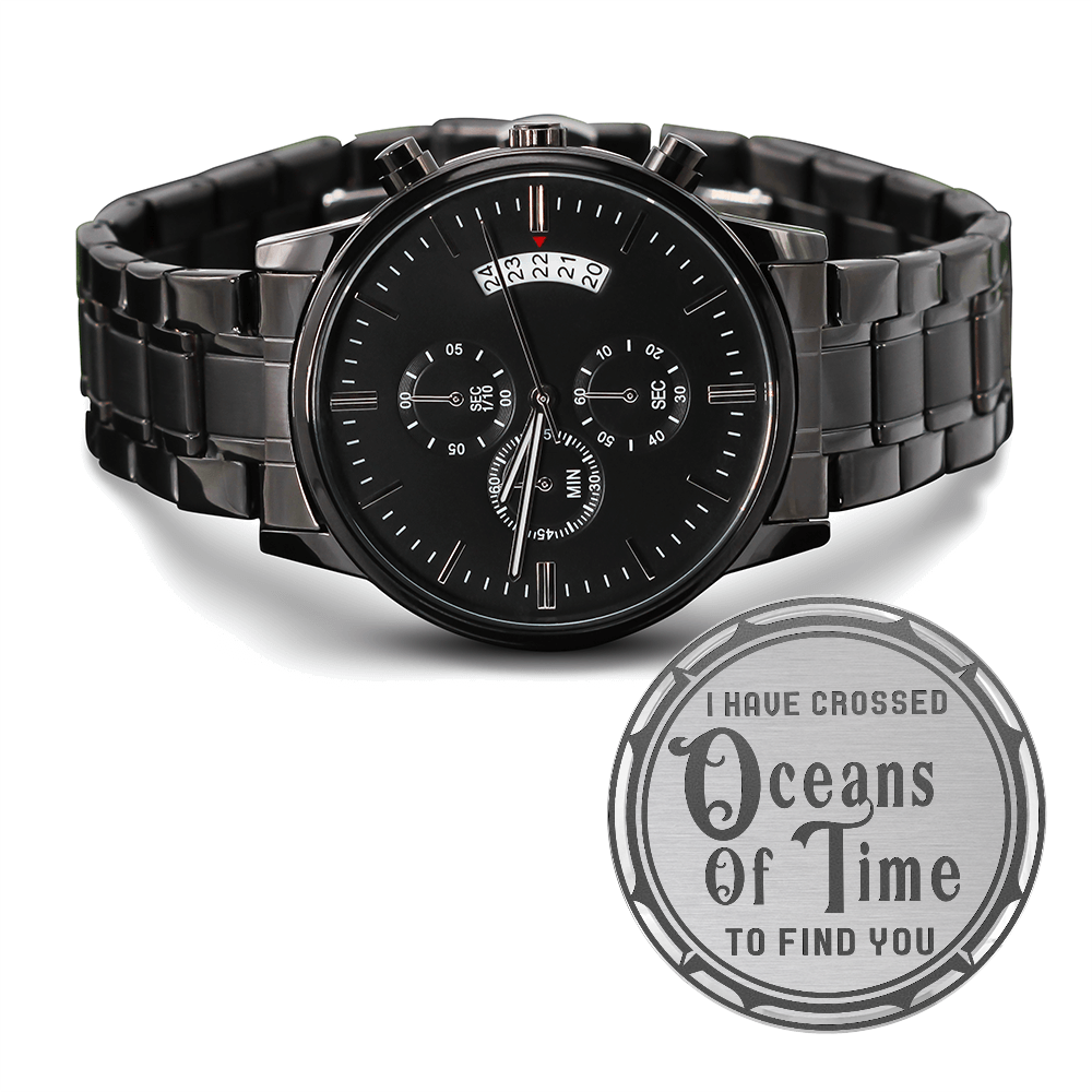 “I Have Crossed Oceans of Time to Find You” Engraved Watch | Romantic Gift for Him