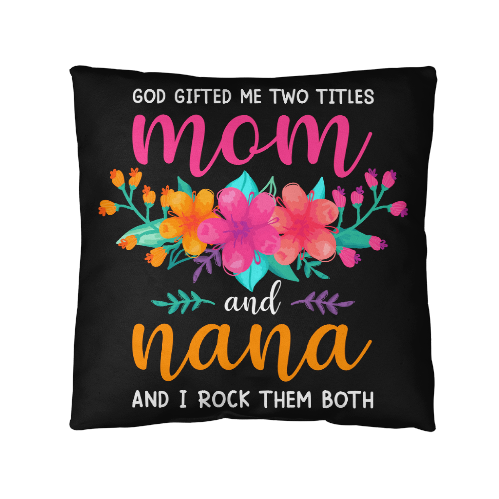 God gifted me two titles mom and nana floral pillow