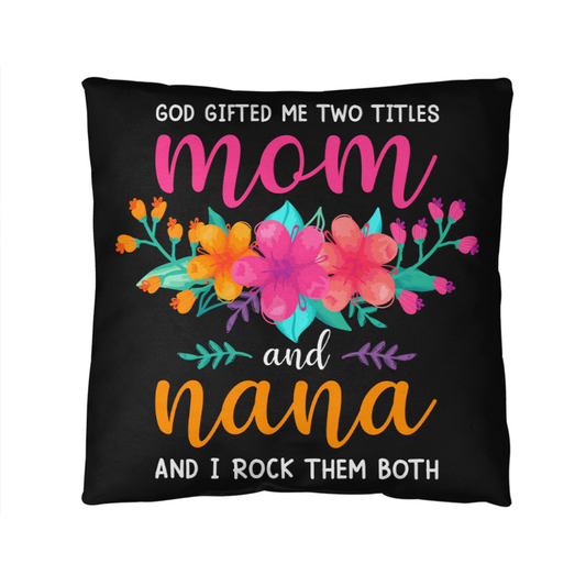 God gifted me two titles mom and nana floral pillow